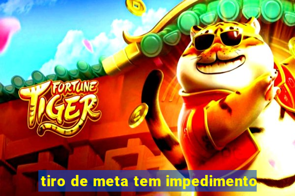 tiro de meta tem impedimento