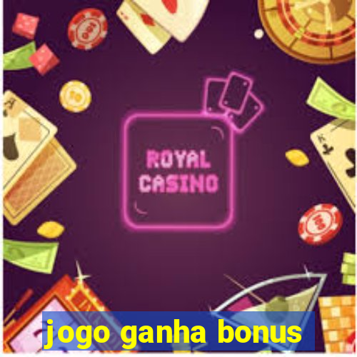 jogo ganha bonus