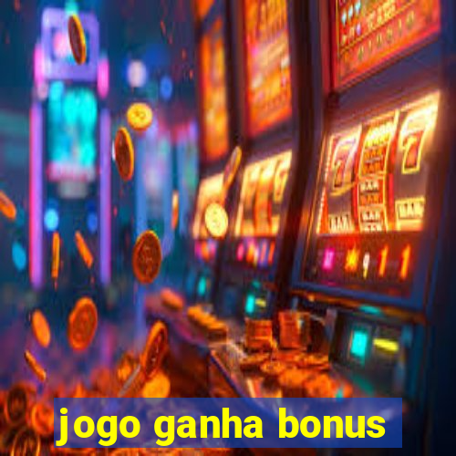 jogo ganha bonus