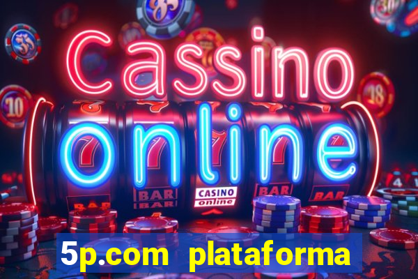 5p.com plataforma de jogos