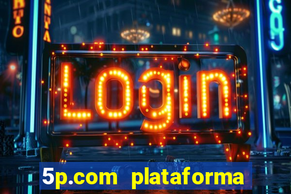 5p.com plataforma de jogos