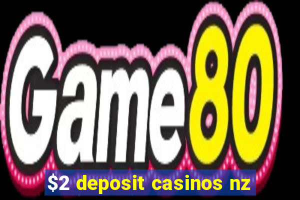 $2 deposit casinos nz