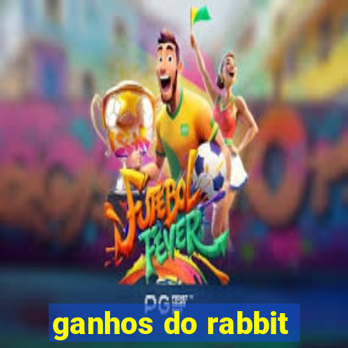 ganhos do rabbit