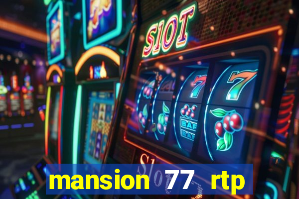 mansion 77 rtp live slot gacor