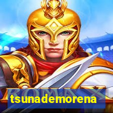 tsunademorena