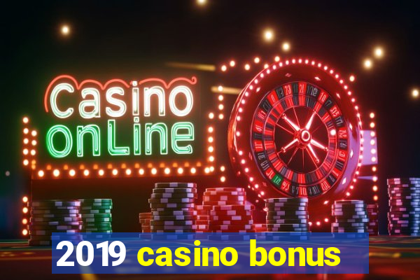 2019 casino bonus