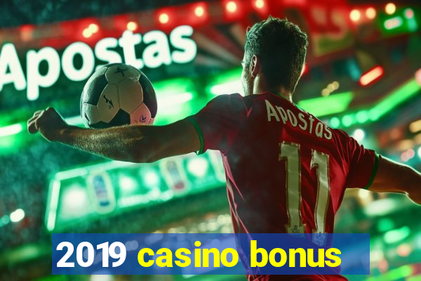 2019 casino bonus