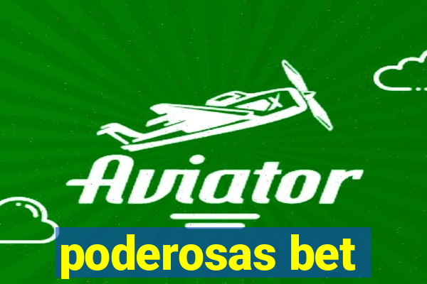 poderosas bet