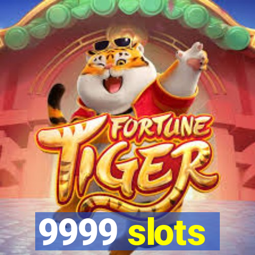 9999 slots