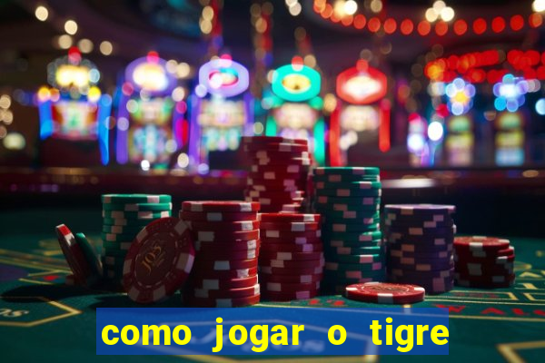 como jogar o tigre da fortuna