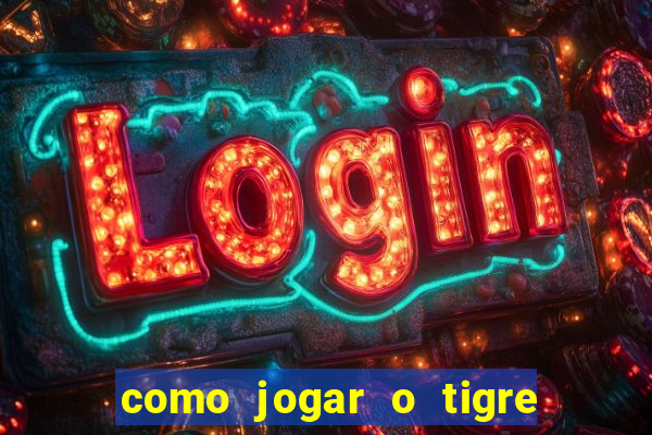 como jogar o tigre da fortuna