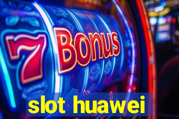 slot huawei