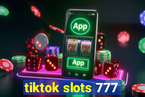 tiktok slots 777