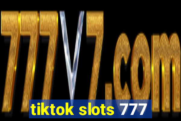 tiktok slots 777