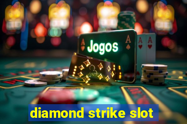 diamond strike slot