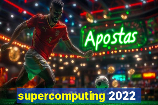 supercomputing 2022