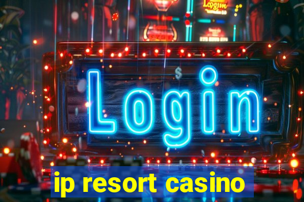 ip resort casino