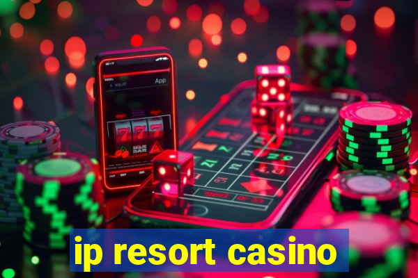 ip resort casino