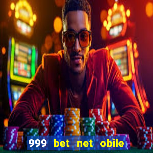 999 bet net obile conferir bilete