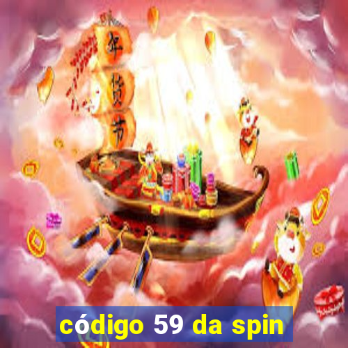 código 59 da spin