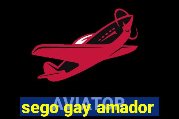 sego gay amador