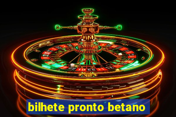 bilhete pronto betano