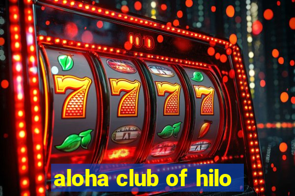 aloha club of hilo