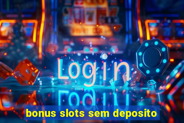 bonus slots sem deposito