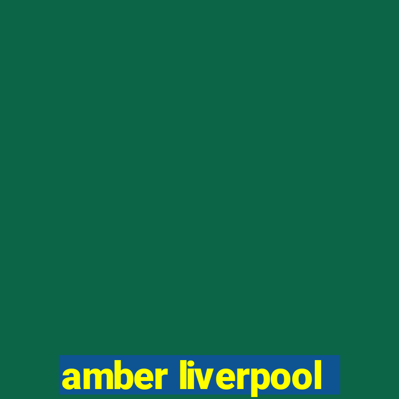 amber liverpool