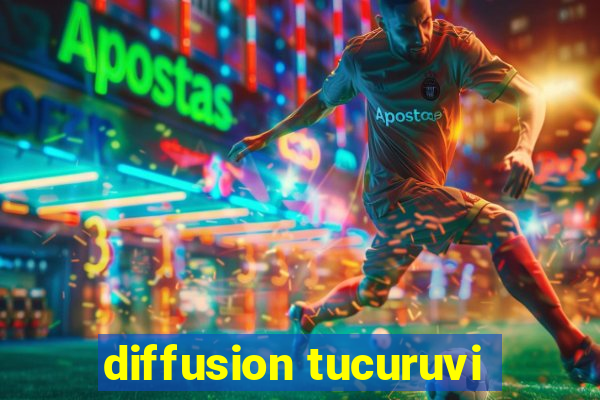 diffusion tucuruvi