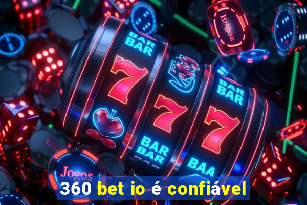 360 bet io é confiável