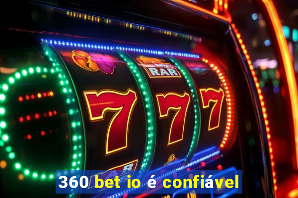 360 bet io é confiável