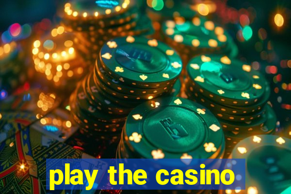 play the casino