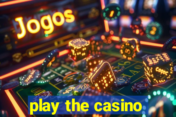 play the casino