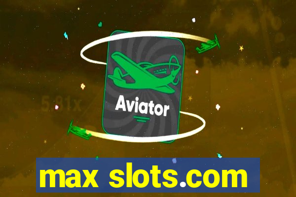 max slots.com