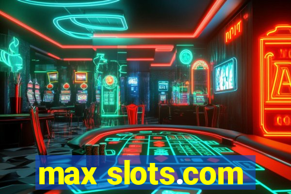 max slots.com