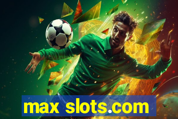 max slots.com