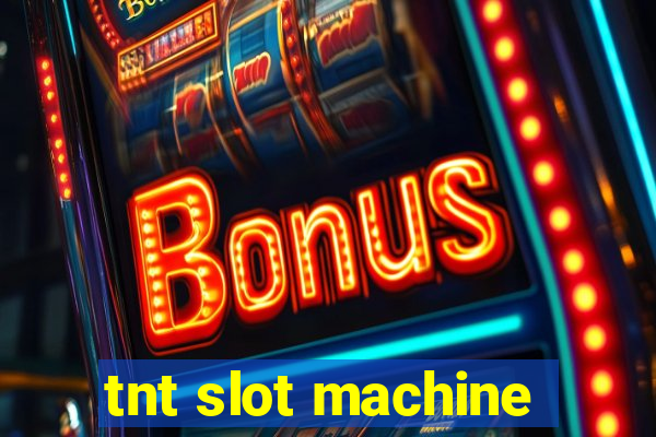 tnt slot machine