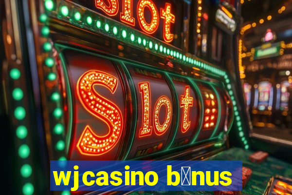 wjcasino b么nus