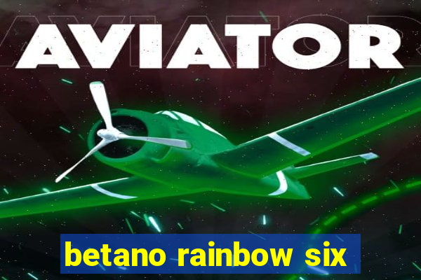 betano rainbow six