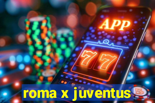 roma x juventus