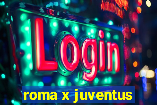 roma x juventus