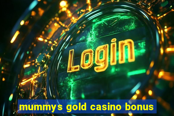 mummys gold casino bonus