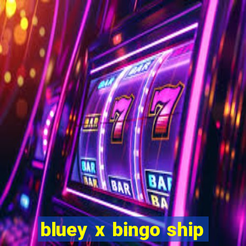 bluey x bingo ship