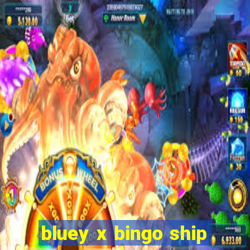 bluey x bingo ship