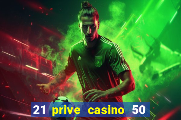 21 prive casino 50 free spins