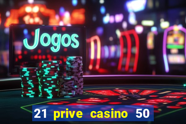 21 prive casino 50 free spins