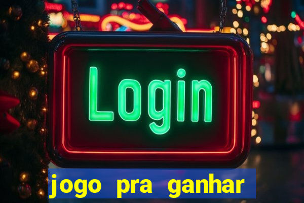 jogo pra ganhar dinheiro real