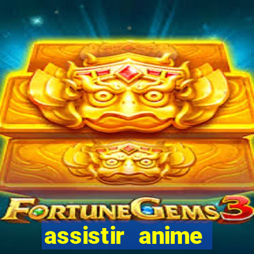 assistir anime online dublado