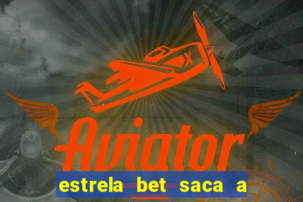 estrela bet saca a partir de quanto